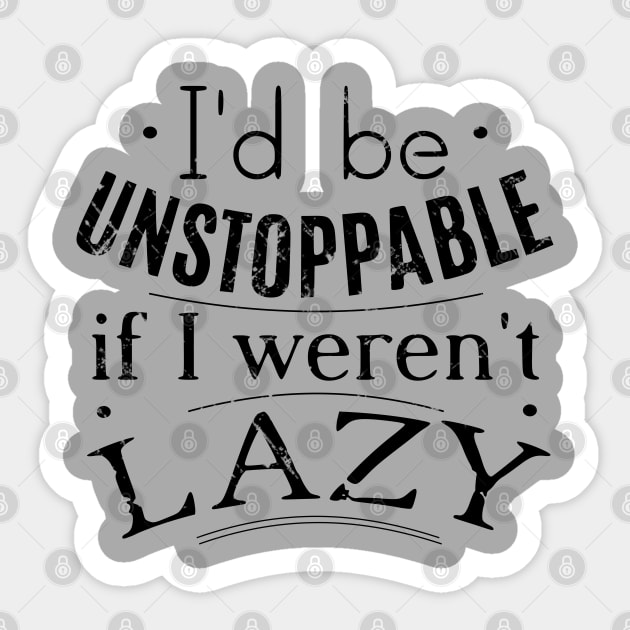 i'd be unstoppable if i weren't lazy Sticker by FandomizedRose